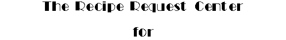 The Recipe Request Center for